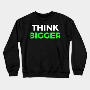 Think Bigger Motivational Quote Inspirational Gift Crewneck Sweatshirt